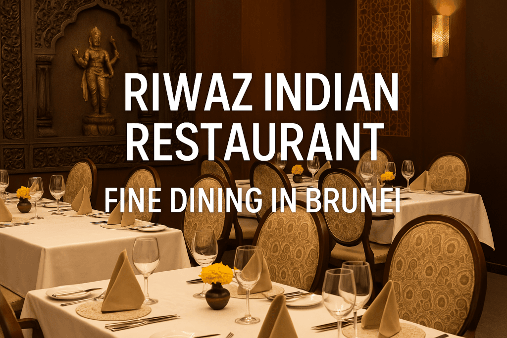 Riwaz Indian Restaurant – Fine Dining in Brunei