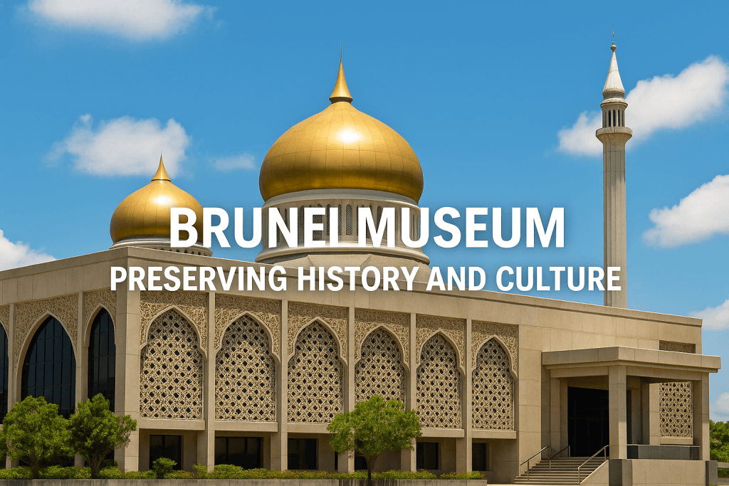 Brunei Museum – Preserving History and Culture
