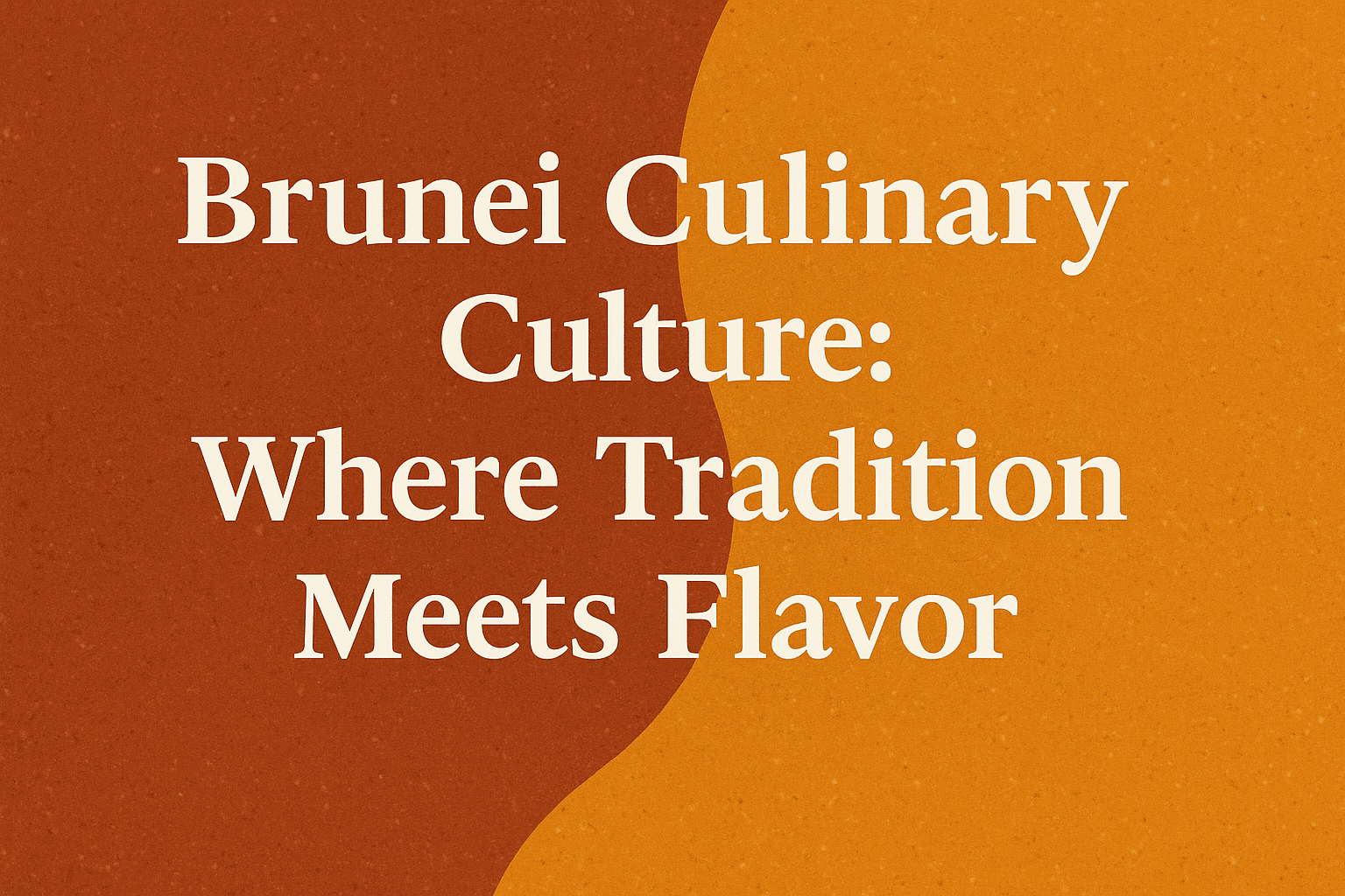 Brunei Culinary Culture: Where Tradition Meets Flavor