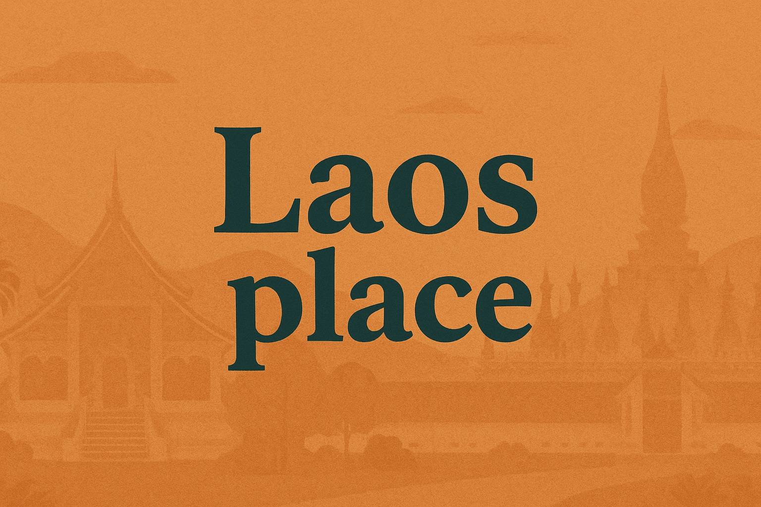 Laos place: A Complete Cultural and Geographic Introduction