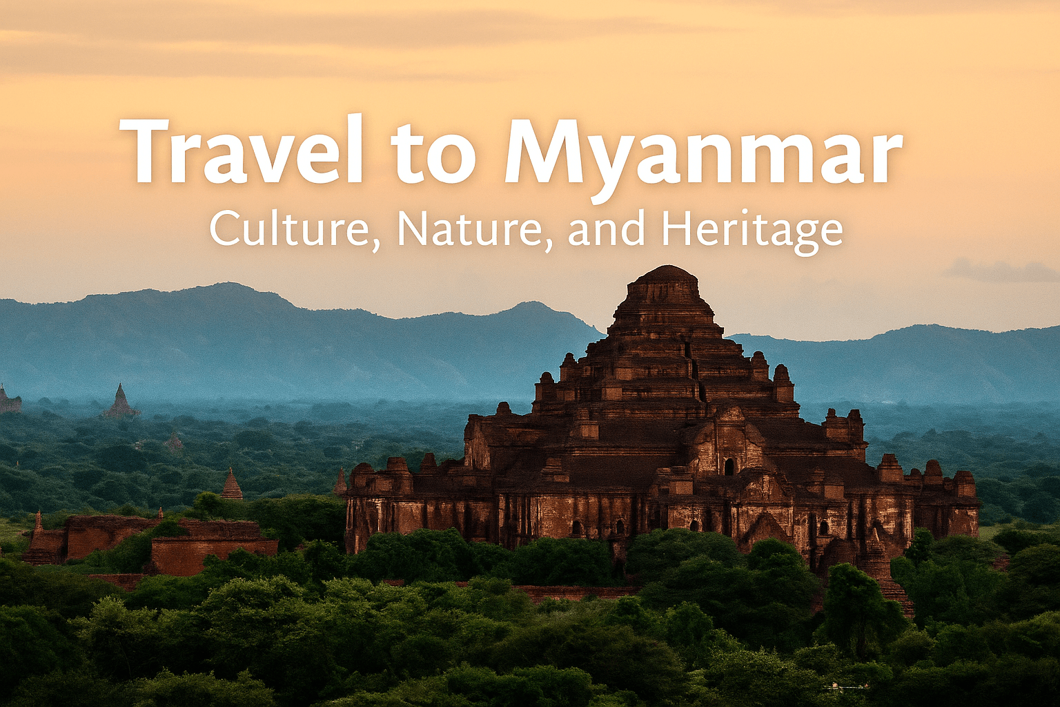 Travel to Myanmar: Culture, Nature, and Heritage